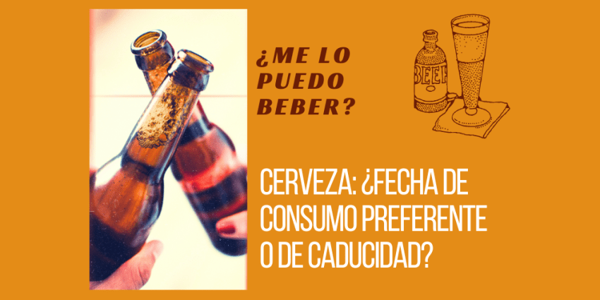 Cerveza: ¿fecha de consumo preferente o de caducidad?